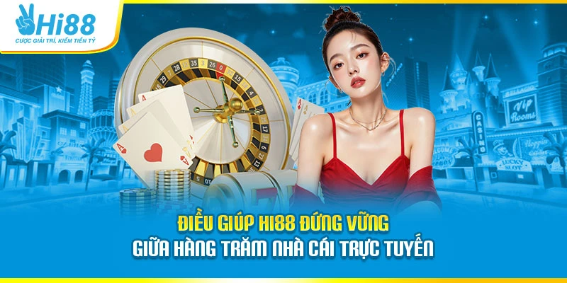 Điều giúp Hi88 đứng vững giữa hàng trăm nhà cái trực tuyến